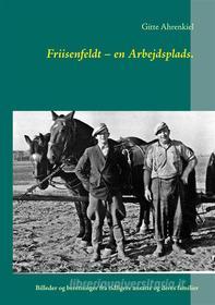 Ebook Friisenfeldt – en Arbejdsplads. di Gitte Ahrenkiel edito da Books on Demand