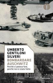 Ebook Bombardare Auschwitz di Gentiloni Silveri Umberto edito da Mondadori