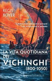 Ebook La vita quotidiana dei Vichinghi (800-1050) di Boyer Régis edito da BUR