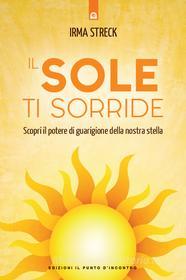 Ebook Il sole ti sorride di Irma Streck edito da Edizioni Il Punto d'incontro