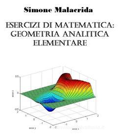 Ebook Esercizi di matematica: geometria analitica elementare di Simone Malacrida edito da Simone Malacrida