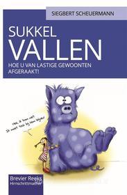 Ebook Sukkelvallen: Hoe U Van Lastige Gewoonten Af Geraakt. di Siegbert Scheuermann edito da Babelcube Inc.