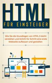 Ebook HTML für Einsteiger: Wie Sie die Grundlagen von HTML 5 leicht verstehen und Schritt für Schritt eine erste Webseite aufbauen und gestalten di Timo Freitag edito da Books on Demand