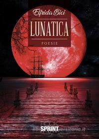 Ebook Lunatica di Elfrida Bici edito da Booksprint