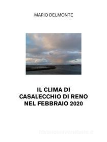 Ebook Il Clima Di Casalecchio Di Reno Nel Febbraio 2020 di Mario Delmonte edito da Youcanprint