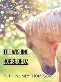 Ebook The Wishing Horse Of Oz di Ruth Plumly Thompson edito da Charles Fred