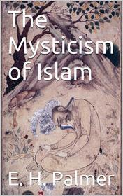 Ebook The mysticism of Islam di E.h.palmer edito da PubMe