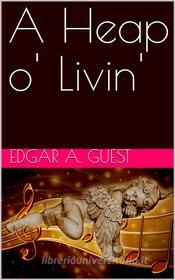 Ebook A Heap o' Livin' di Edgar A. Guest edito da iOnlineShopping.com