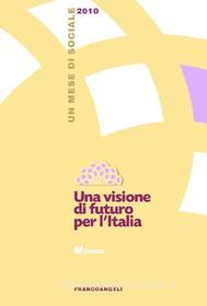 Ebook Una visione di futuro per l'Italia. Un mese di sociale 2010 di AA. VV. edito da Franco Angeli Edizioni