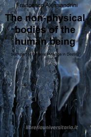 Ebook The non-physical bodies of the human being di Alessandrini Francesco edito da ilmiolibro self publishing