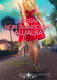Ebook I sogni non svaniscono all'alba (Literary Romance) di Silvia Mango edito da PubGold