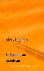 Ebook La femme au manteau di Alexy Laurenzi edito da Books on Demand