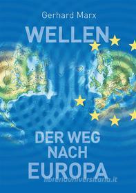 Ebook Wellen - der Weg nach Europa di Gerhard Marx edito da Books on Demand