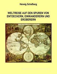 Ebook Weltreise auf den Spuren von Entdeckern, Einwanderern und Eroberern di Herwig Schafberg edito da Books on Demand