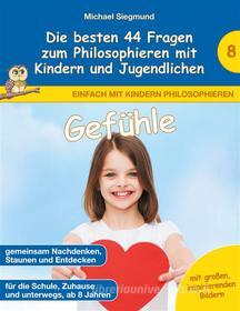 Ebook Gefühle - Die besten 44 Fragen zum Philosophieren mit Kindern und Jugendlichen di Michael Siegmund edito da Books on Demand
