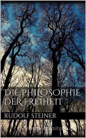 Ebook Die Philosophie der Freiheit di Rudolf Steiner edito da Rudolf Steiner