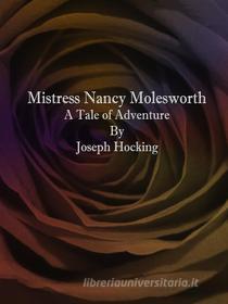 Ebook Mistress Nancy Molesworth: A Tale of Adventure di Joseph Hocking edito da Publisher s11838