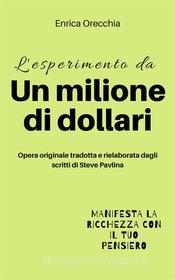 Ebook L'esperimento da un milione di dollari di Enrica Orecchia Traduce Steve Pavlina edito da Publisher s24520
