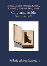 Libro Ebook Cinquanta in blu di Aa. Vv., Gian Mauro Costa, Marco Malvaldi, Santo Piazzese, Francesco Recami, Alessandro Robecchi, Gaetano Savatteri, Giampaolo Simi, Fabio Stassi di Sellerio Editore