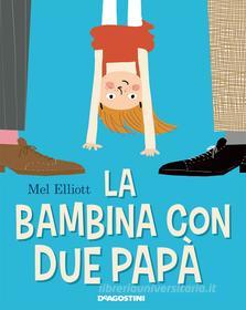 Ebook La bambina con due papà di Mel Elliott edito da De Agostini