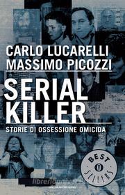 Ebook Serial killer di Lucarelli Carlo, Picozzi Massimo edito da Mondadori