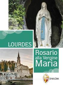 Ebook Lourdes. Rosario alla Vergine Maria di don Gianni Toni edito da Editrice Shalom
