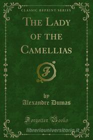 Ebook The Lady of the Camellias di Alexandre Dumas edito da Forgotten Books
