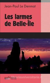 Ebook Les larmes de Belle-Île di Jean-Paul Le Denmat edito da Palémon