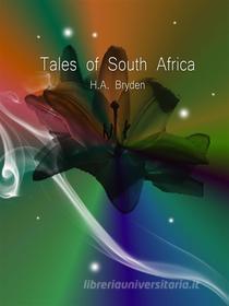 Ebook Tales of South Africa di H.A. Bryden edito da H.A. Bryden