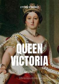 Ebook Queen Victoria di Lytton Strachey edito da InDigitale