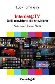 Ebook Internet@ tv. Dalla televisione alla retevisione di Luca Tomassini edito da Franco Angeli Edizioni