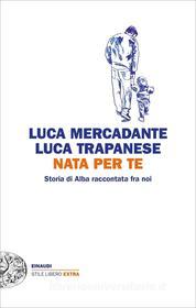 Ebook Nata per te di Mercadante Luca, Trapanese Luca edito da Einaudi