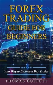 Ebook Forex Trading Guide for Beginners di Thomas Buffett edito da Books on Demand