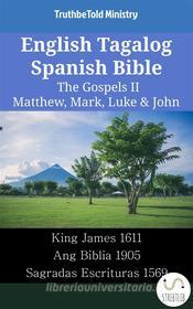 Ebook English Tagalog Spanish Bible - The Gospels II - Matthew, Mark, Luke & John di Truthbetold Ministry edito da TruthBeTold Ministry