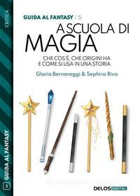 Ebook A scuola di magia di Gloria Bernareggi, Sephira Riva edito da Delos Digital