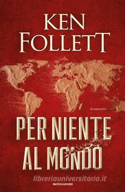 Ebook Per niente al mondo di Follett Ken edito da Mondadori
