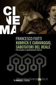 Ebook Kubrick e Caravaggio, sabotatori del reale di Francesco Fiotti edito da Mimesis Edizioni