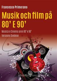 Ebook Musik och film på 80&apos; E 90&apos; di Francesco Primerano edito da Youcanprint