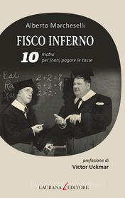 Ebook Fisco inferno. 10 motivi per (non) pagare le tasse di Marcheselli Alberto edito da Laurana Editore