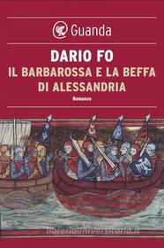 Ebook Il Barbarossa e la beffa di Alessandria di Dario Fo edito da Guanda