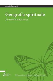 Ebook Geografia spirituale. Al tramonto della vita di Arnaldo Pangrazzi edito da Edizioni Messaggero Padova