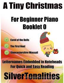 Ebook A Tiny Christmas for Beginner Piano Booklet O di Silvertonalities edito da SilverTonalities