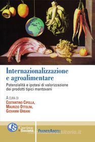 Ebook Internazionalizzazione e agroalimentare. Potenzialità e ipotesi di valorizzazione dei prodotti tipici mantovani di AA. VV. edito da Franco Angeli Edizioni