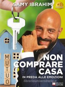 Ebook Non Comprare Casa In Preda Alle Emozioni di Samy Ibrahim edito da Bruno Editore