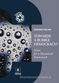 Ebook Towards a Bubble Democracy? di Palano Damiano edito da EDUCatt