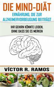 Ebook Die Mind-Diät: Alzheimervorbeugung Durch Ernährung di Victor R. Ramos edito da Babelcube Inc.