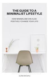 Ebook The Guide To A Minimalist Lifestyle di Mia McCarthy edito da Books on Demand