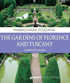Ebook The Gardens of Florence and Tuscany. Complete Guide di Pozzana Mariachiara edito da Giunti
