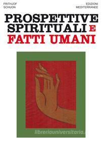 Ebook Prospettive spirituali e fatti umani di Frithjof Schuon edito da Edizioni Mediterranee