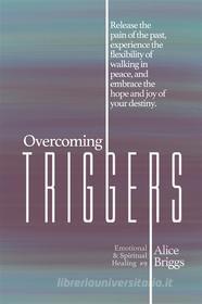 Ebook Overcoming Triggers di Alice Briggs edito da Alice Arlene, Ltd. Co.